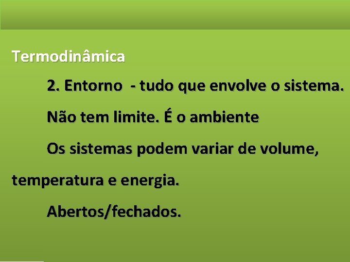 Termodinâmica 2. Entorno - tudo que envolve o sistema. Não tem limite. É o