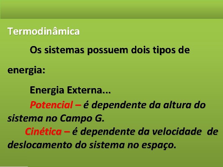 Termodinâmica Os sistemas possuem dois tipos de energia: Energia Externa. . . Potencial –