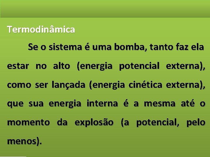 Termodinâmica Se o sistema é uma bomba, tanto faz ela estar no alto (energia