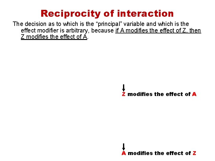 Reciprocity of interaction The decision as to which is the “principal” variable and which