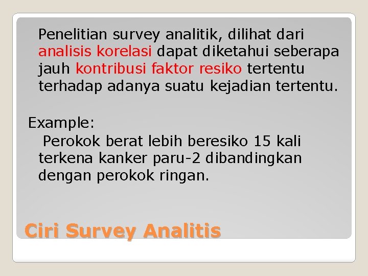 Penelitian survey analitik, dilihat dari analisis korelasi dapat diketahui seberapa jauh kontribusi faktor resiko