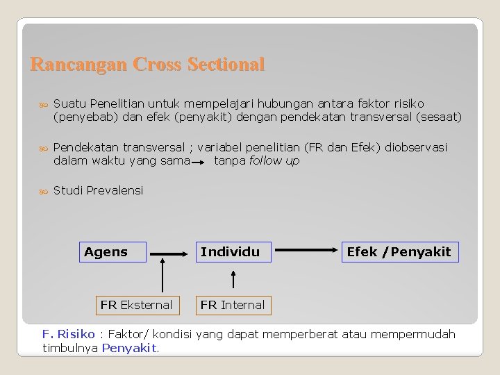 Rancangan Cross Sectional Suatu Penelitian untuk mempelajari hubungan antara faktor risiko (penyebab) dan efek