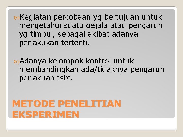  Kegiatan percobaan yg bertujuan untuk mengetahui suatu gejala atau pengaruh yg timbul, sebagai