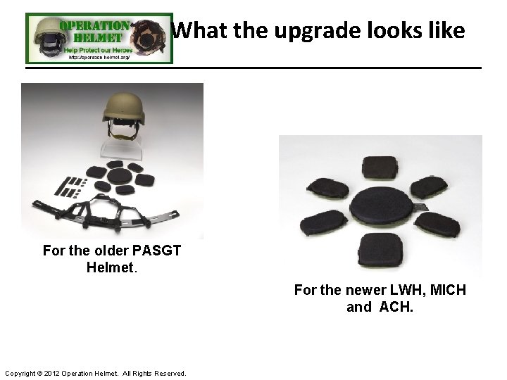 What the upgrade looks like For the older PASGT Helmet. For the newer LWH,