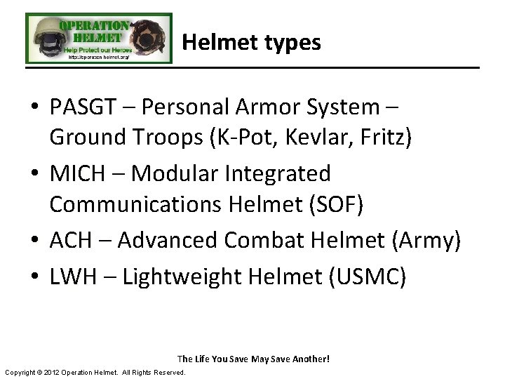 Helmet types • PASGT – Personal Armor System – PASGT Ground Troops (K-Pot, Kevlar,