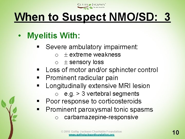 When to Suspect NMO/SD: 3 • Myelitis With: § Severe ambulatory impairment: o extreme
