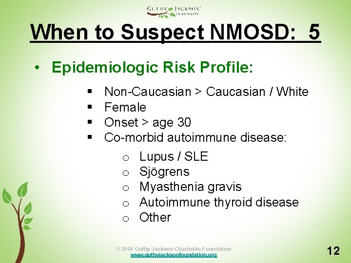 When to Suspect NMOSD: 5 • Epidemiologic Risk Profile: § § Non-Caucasian > Caucasian