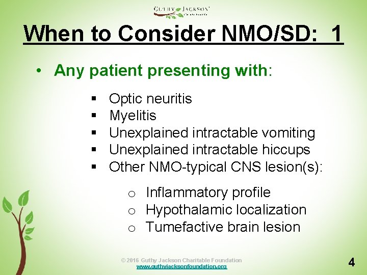 When to Consider NMO/SD: 1 • Any patient presenting with: § § § Optic