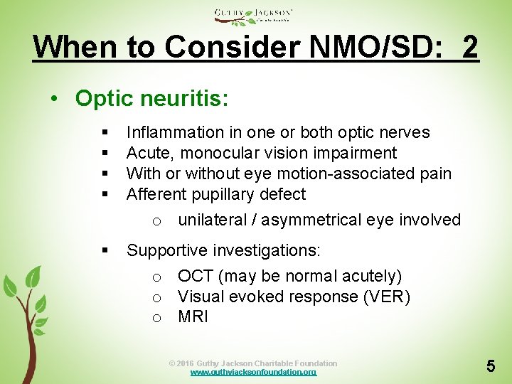 When to Consider NMO/SD: 2 • Optic neuritis: § § Inflammation in one or
