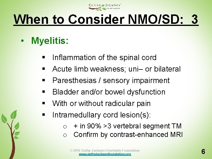 When to Consider NMO/SD: 3 • Myelitis: § § § Inflammation of the spinal