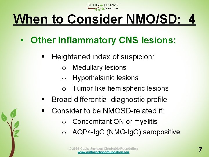 When to Consider NMO/SD: 4 • Other Inflammatory CNS lesions: § Heightened index of