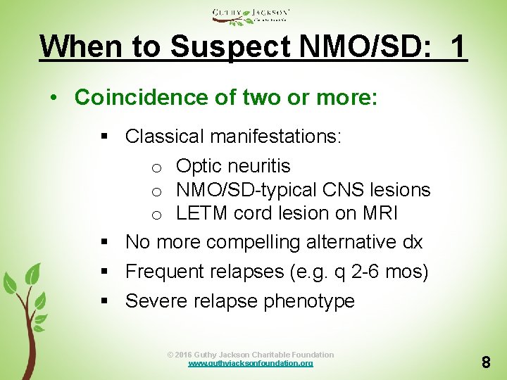 When to Suspect NMO/SD: 1 • Coincidence of two or more: § Classical manifestations: