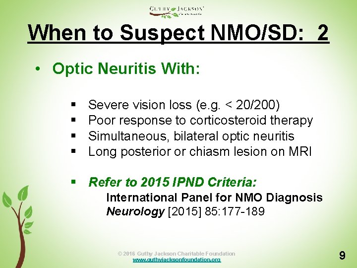 When to Suspect NMO/SD: 2 • Optic Neuritis With: § § Severe vision loss