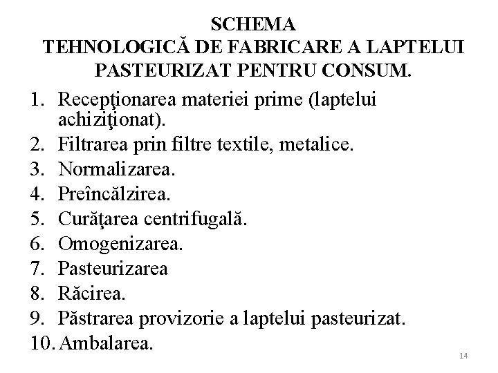 SCHEMA TEHNOLOGICĂ DE FABRICARE A LAPTELUI PASTEURIZAT PENTRU CONSUM. 1. Recepţionarea materiei prime (laptelui