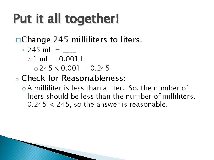 Put it all together! � Change 245 milliliters to liters. ◦ 245 m. L