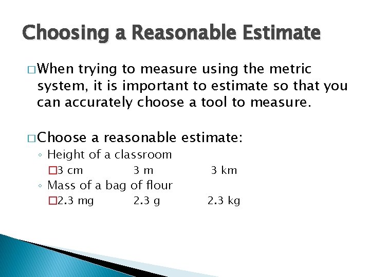 Choosing a Reasonable Estimate � When trying to measure using the metric system, it
