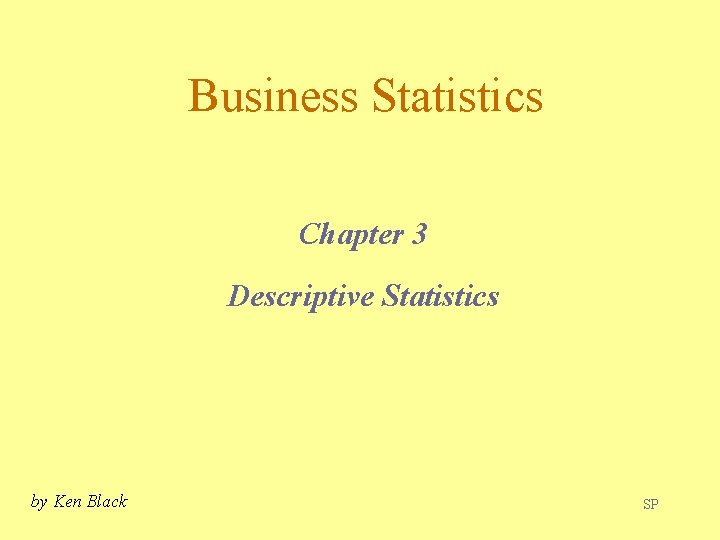 Business Statistics Chapter 3 Descriptive Statistics by Ken Black SP 