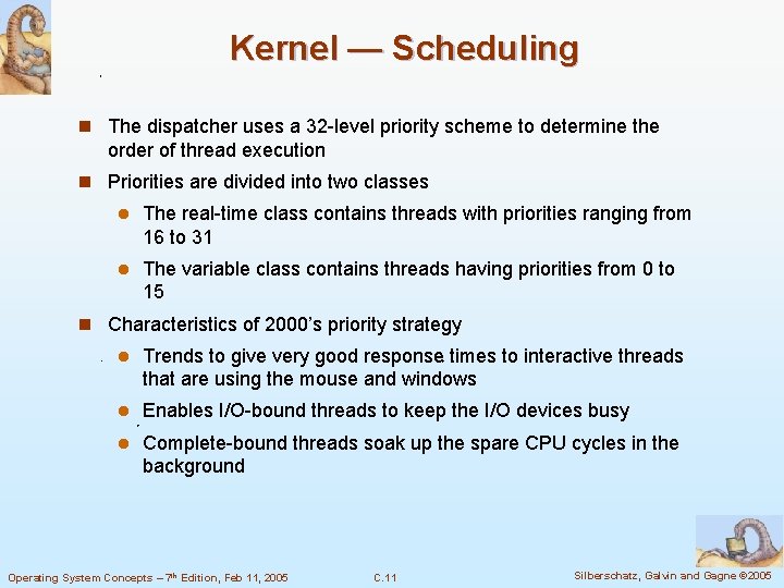 Kernel — Scheduling n The dispatcher uses a 32 -level priority scheme to determine