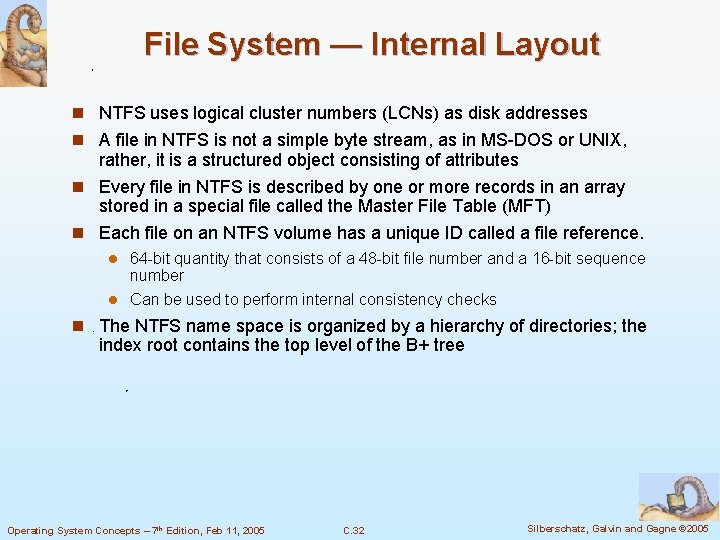 File System — Internal Layout n NTFS uses logical cluster numbers (LCNs) as disk