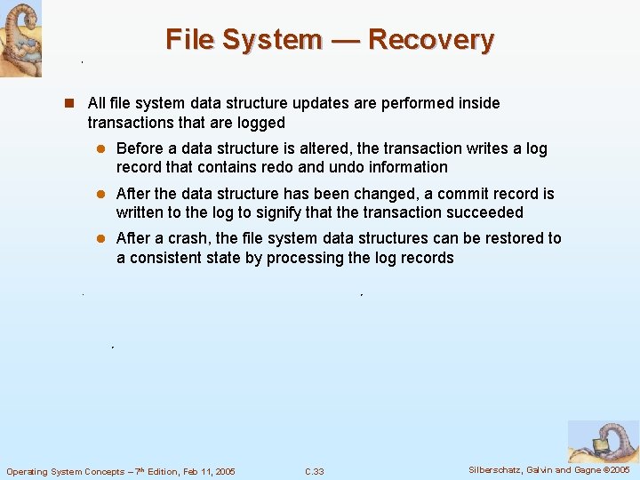 File System — Recovery n All file system data structure updates are performed inside