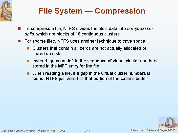 File System — Compression n To compress a file, NTFS divides the file’s data