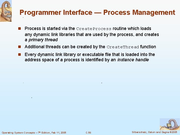 Programmer Interface — Process Management n Process is started via the Create. Process routine