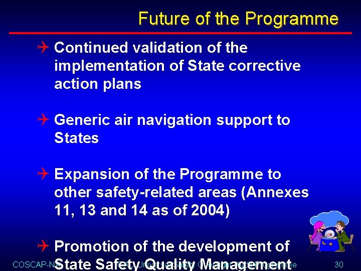 Future of the Programme Q Continued validation of the implementation of State corrective action