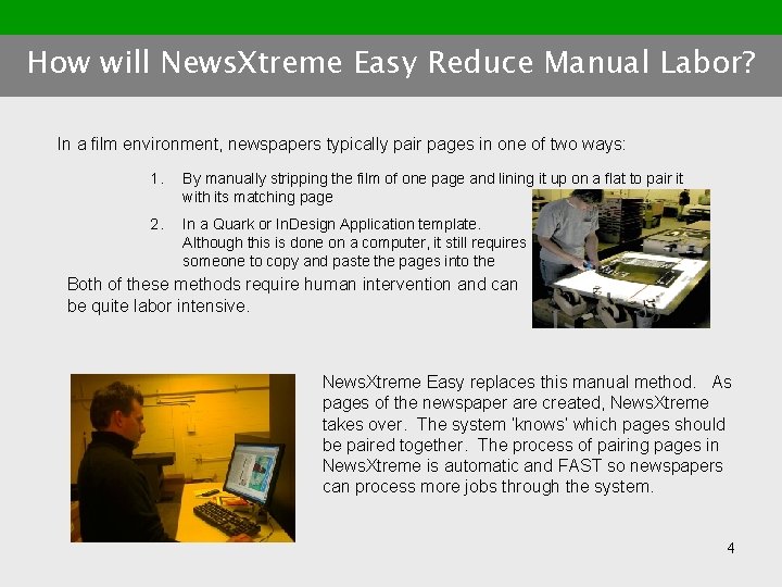 How will News. Xtreme Easy Reduce Manual Labor? In a film environment, newspapers typically