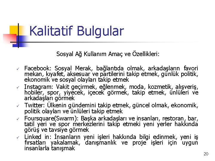 Kalitatif Bulgular Sosyal Ağ Kullanım Amaç ve Özellikleri: ü ü ü Facebook: Sosyal Merak,