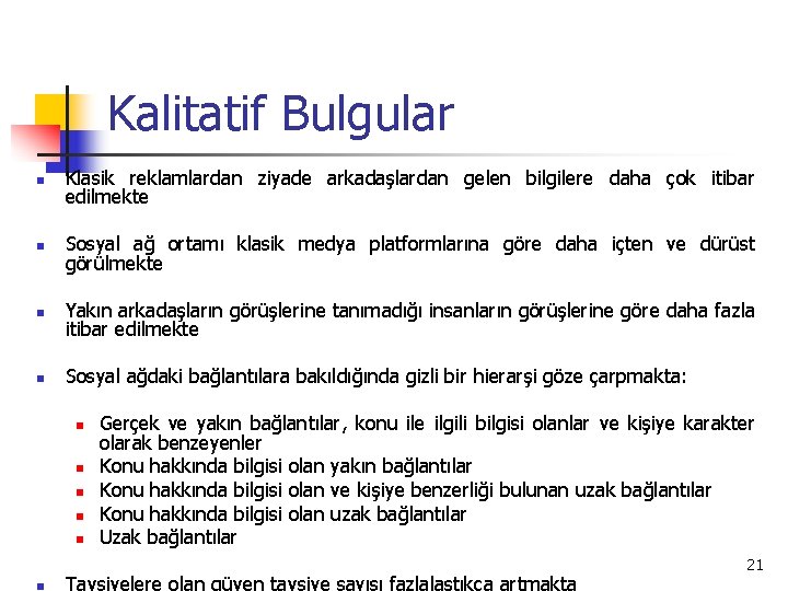 Kalitatif Bulgular n Klasik reklamlardan ziyade arkadaşlardan gelen bilgilere daha çok itibar edilmekte n