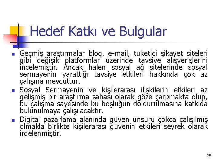 Hedef Katkı ve Bulgular n n n Geçmiş araştırmalar blog, e-mail, tüketici şikayet siteleri