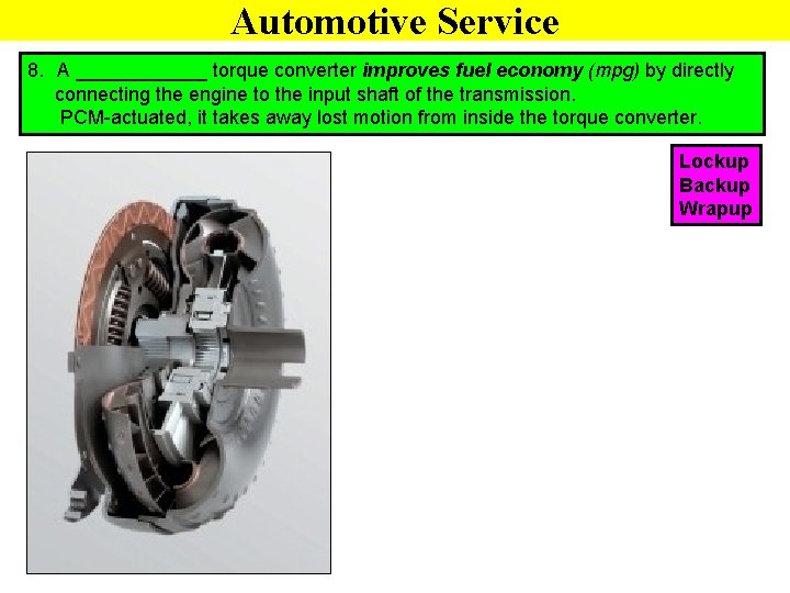 Automotive Service 8. A ______ torque converter improves fuel economy (mpg) by directly connecting