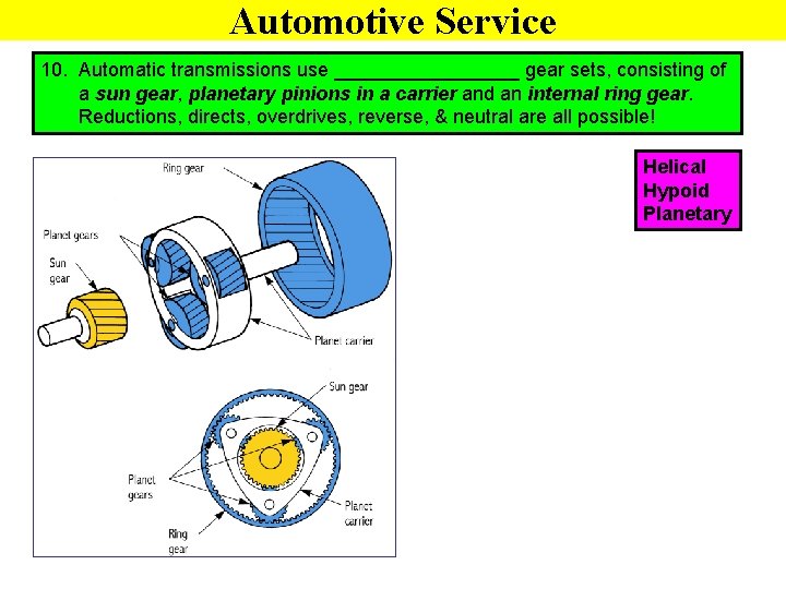 Automotive Service 10. Automatic transmissions use _________ gear sets, consisting of a sun gear,