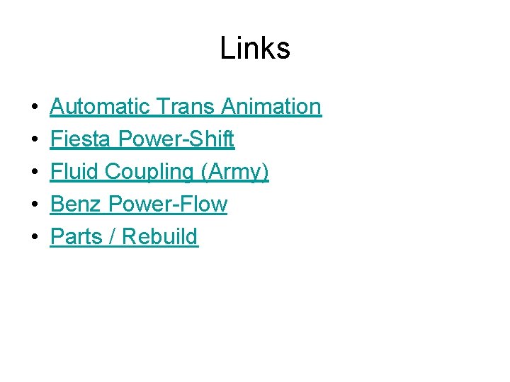 Links • • • Automatic Trans Animation Fiesta Power-Shift Fluid Coupling (Army) Benz Power-Flow