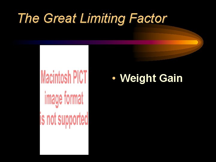 The Great Limiting Factor • Weight Gain 