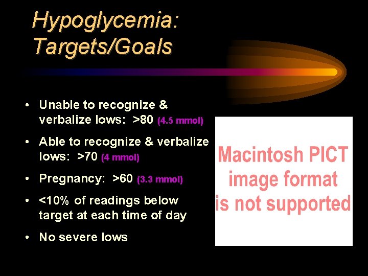 Hypoglycemia: Targets/Goals • Unable to recognize & verbalize lows: >80 (4. 5 mmol) •
