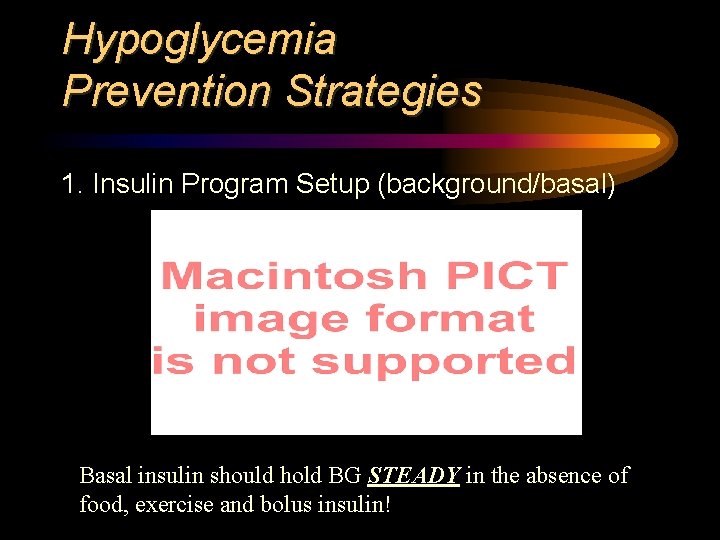 Hypoglycemia Prevention Strategies 1. Insulin Program Setup (background/basal) Basal insulin should hold BG STEADY