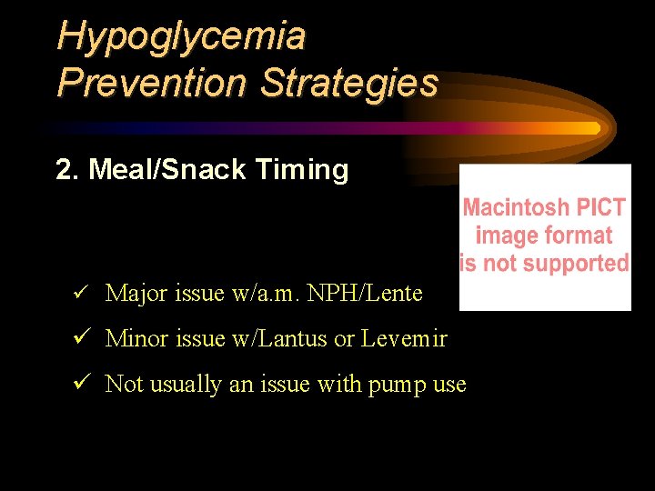 Hypoglycemia Prevention Strategies 2. Meal/Snack Timing ü Major issue w/a. m. NPH/Lente ü Minor