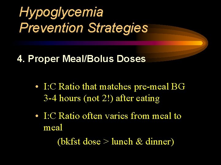 Hypoglycemia Prevention Strategies 4. Proper Meal/Bolus Doses • I: C Ratio that matches pre-meal
