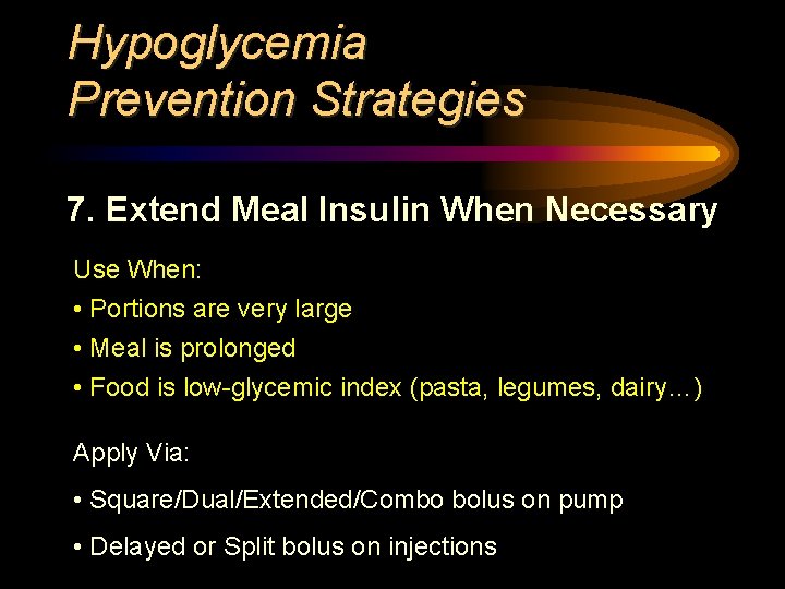 Hypoglycemia Prevention Strategies 7. Extend Meal Insulin When Necessary Use When: • Portions are