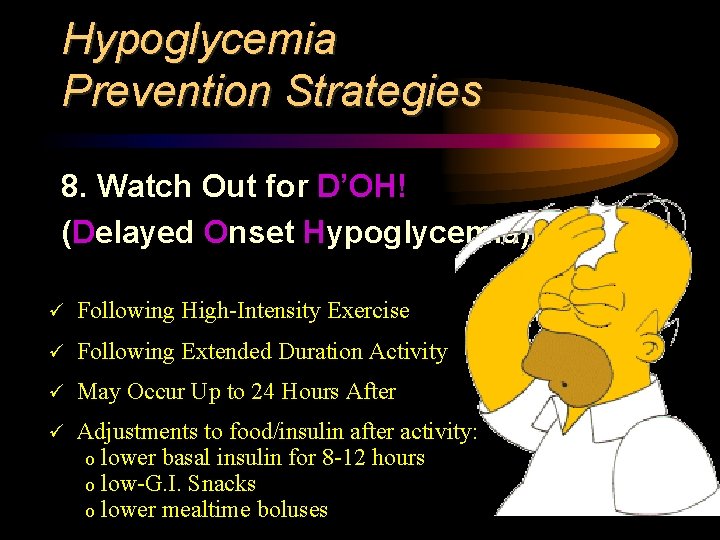 Hypoglycemia Prevention Strategies 8. Watch Out for D’OH! (Delayed Onset Hypoglycemia) ü Following High-Intensity