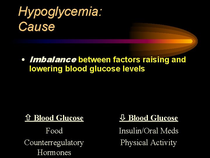 Hypoglycemia: Cause • Imbalance between factors raising and lowering blood glucose levels Blood Glucose