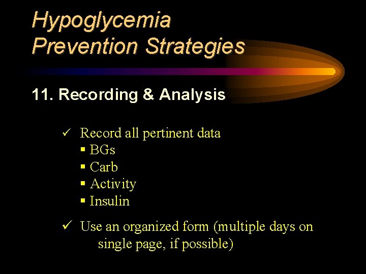 Hypoglycemia Prevention Strategies 11. Recording & Analysis ü Record all pertinent data § BGs