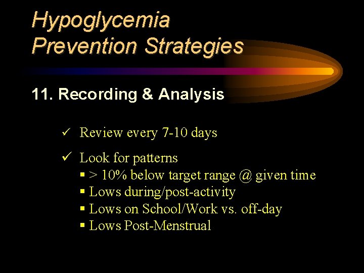 Hypoglycemia Prevention Strategies 11. Recording & Analysis ü Review every 7 -10 days ü