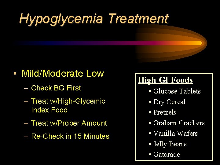 Hypoglycemia Treatment • Mild/Moderate Low – Check BG First – Treat w/High-Glycemic Index Food