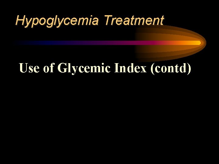 Hypoglycemia Treatment Use of Glycemic Index (contd) 