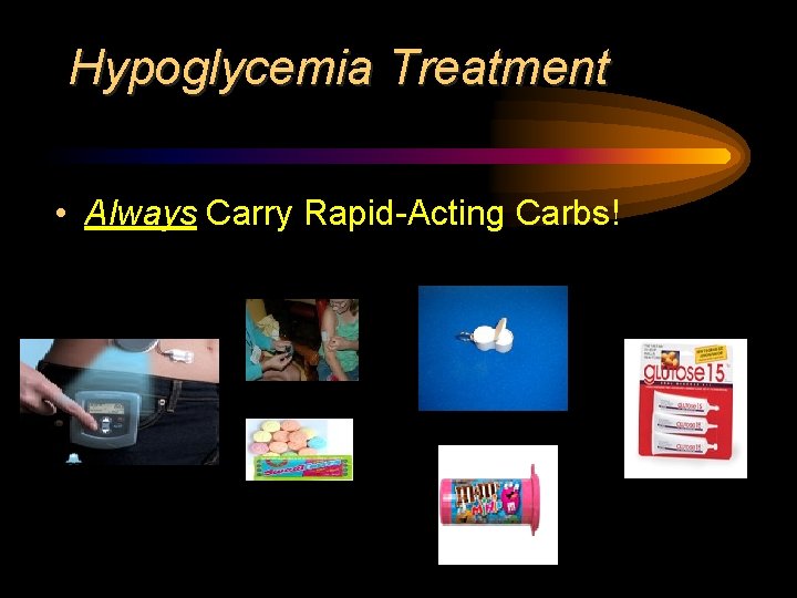 Hypoglycemia Treatment • Always Carry Rapid-Acting Carbs! 