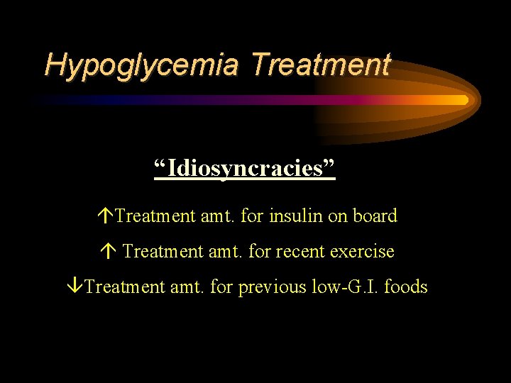 Hypoglycemia Treatment “Idiosyncracies” Treatment amt. for insulin on board Treatment amt. for recent exercise