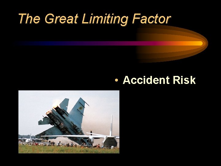 The Great Limiting Factor • Accident Risk 