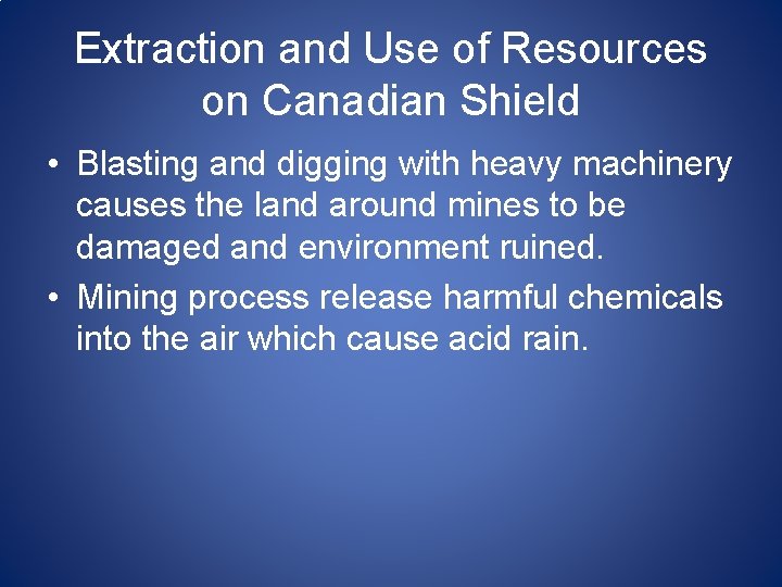 Extraction and Use of Resources on Canadian Shield • Blasting and digging with heavy